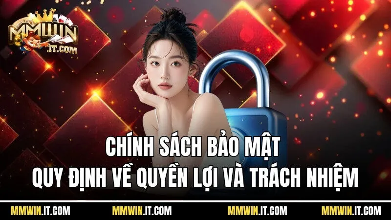 Chính Sách Bảo Mật Mmwin - Bảo Vệ Dữ Liệu Hội Viên Hiệu Quả 3 Chính sách bảo mật quy định về quyền lợi và trách nhiệm hội viên