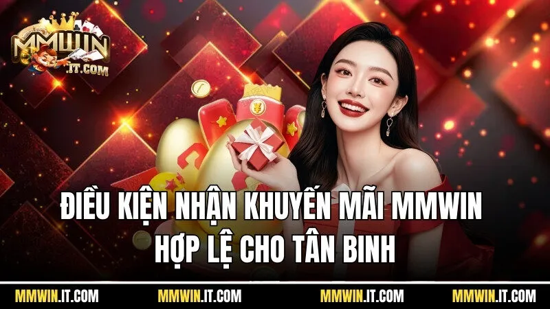 Điều kiện để nhận khuyến mãi Mmwin hợp lệ cho tân binh
