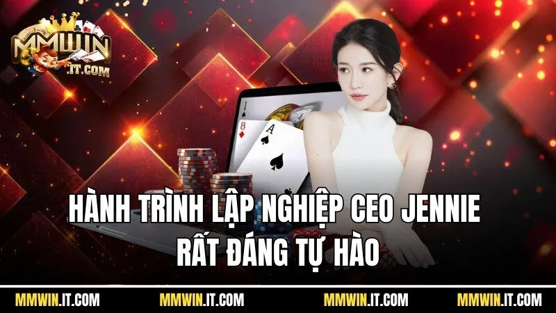 Hành trình lập nghiệp của CEO Jennie rất đáng tự hào