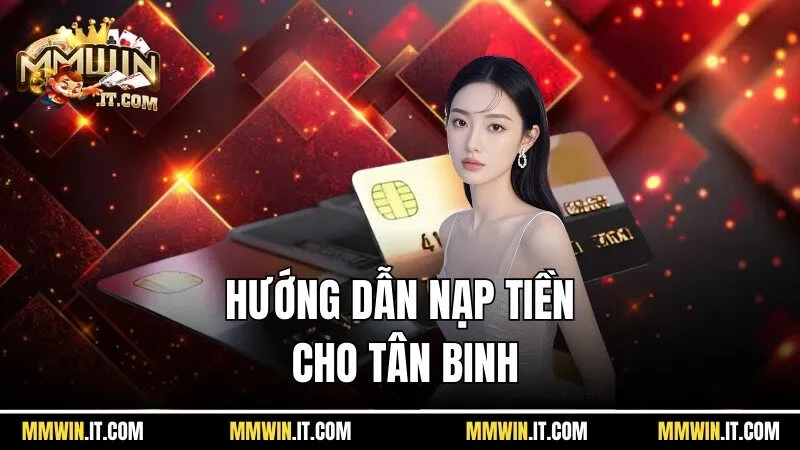 Hướng dẫn nạp tiền Mmwin hiệu quả cho tân binh