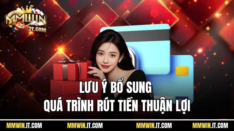 Lưu ý bổ sung để quá trình rút tiền Mmwin thuận lợi