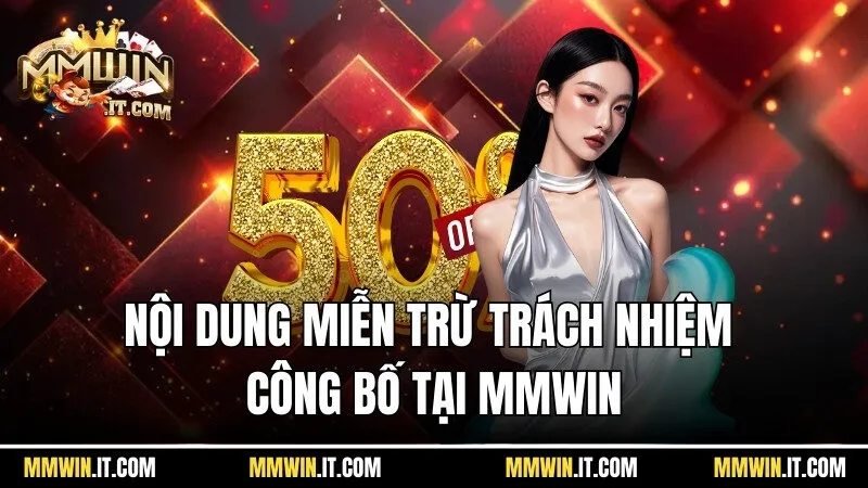 Tìm hiểu nội dung miễn trừ trách nhiệm công bố tại Mmwin