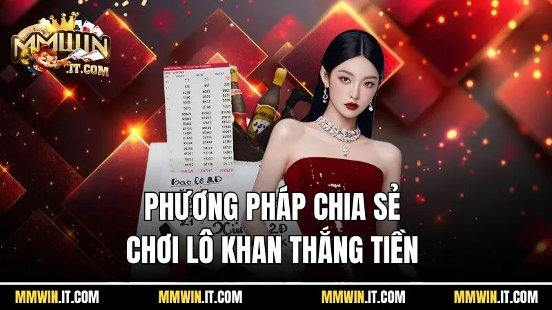 Những phương pháp được cao thủ chia sẻ giúp tân binh chơi lô khan thắng tiền 