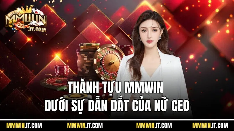 Thành tựu Mmwin dưới sự dẫn dắt của nữ CEO Jennie