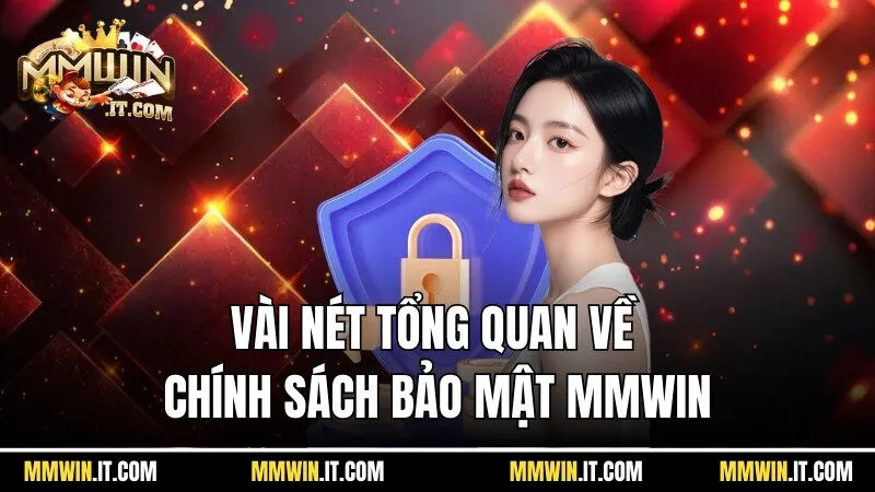 Chính Sách Bảo Mật Mmwin - Bảo Vệ Dữ Liệu Hội Viên Hiệu Quả 1 Vài nét tổng quan về chính sách bảo mật của Mmwin