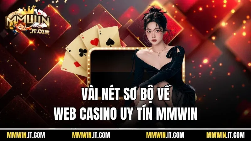 Trang Web Casino Uy Tín Mmwin - Thương Hiệu Cực Danh Tiếng 2 Vài nét sơ bộ về trang web casino uy tín Mmwin